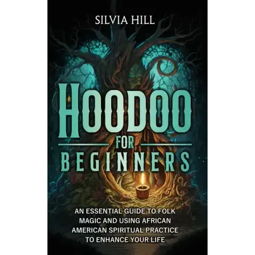 Hoodoo for Beginners: An Essential Guide to Folk Magic and Using African American Spiritual Practice to Enhance Your Life - Hardcover | Books | Wiccan Center
