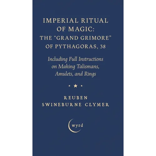 Imperial Ritual of Magic: The Grand Grimore of Pythagoras, 38: Including Full Instructions on Making Talismans, Amulets, and Rings - Hardcover | Books | Wiccan Center