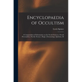 Encyclopaedia of Occultism; a Compendium of Information on the Occult Sciences, Occult Personalities, Psychic Science, Magic, Demonology, Spiritism, M - Paperback