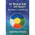 The Wisdom Walk to Self-Mastery: Ancient Wisdom for Transforming Pain - Paperback | Books | Wiccan Center