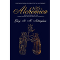 ARS ALCHEMICA - Foundations of Practical Alchemy: Being a Prima in the Paracelsian Arte of Solve et Coagula - Paperback | Books | Wiccan Center