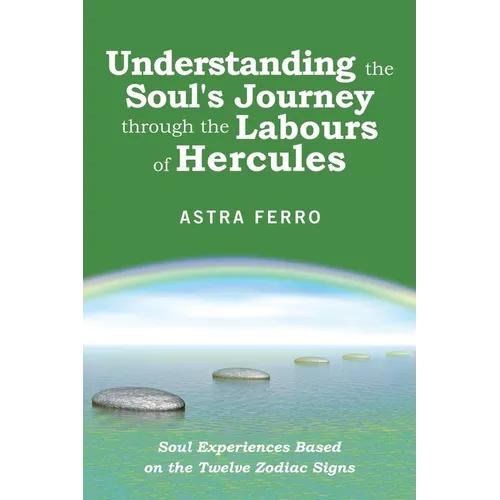 Understanding the Soul's Journey Through the Labours of Hercules: Soul Experiences Based on the Twelve Zodiac Signs - Paperback | Books | Wiccan Center