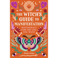 The Witch's Guide to Manifestation: Witchcraft for the Life You Want - Paperback | Books | Wiccan Center