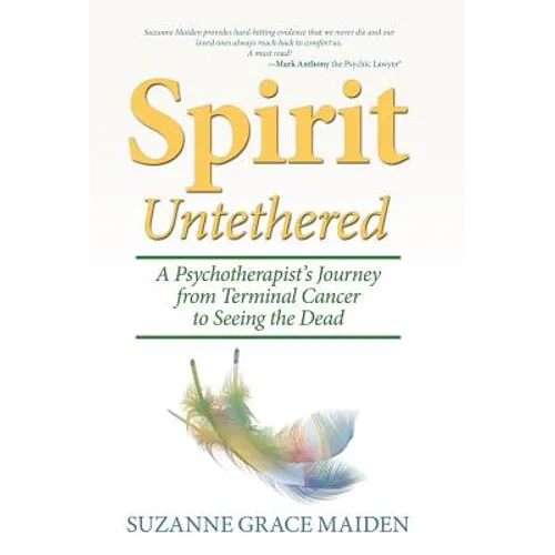 Spirit Untethered: A Psychotherapist's Journey from Terminal Cancer to Seeing the Dead - Hardcover | Books | Wiccan Center