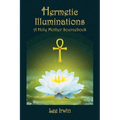 Hermetic Illuminations: A Holy Mother Sourcebook - Paperback
