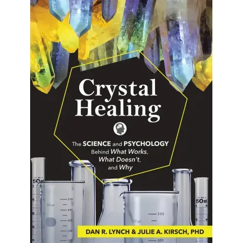 Crystal Healing: The Science and Psychology Behind What Works, What Doesn't, and Why - Paperback