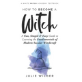 How To Become A Witch: A Fun, Simple and Easy Guide to Learning the Fundamentals of Modern Secular Witchcraft - Paperback | Books | Wiccan Center
