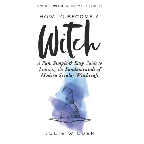 How To Become A Witch: A Fun, Simple and Easy Guide to Learning the Fundamentals of Modern Secular Witchcraft - Paperback | Books | Wiccan Center