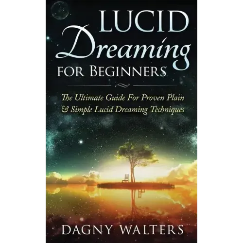 Lucid Dreaming for Beginners: The Ultimate Guide For Proven Plain & Simple Lucid Dreaming Techniques - Paperback