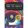 How to Do Drugs Like an Adult: An Explorer's Companion - Paperback | Books | Wiccan Center
