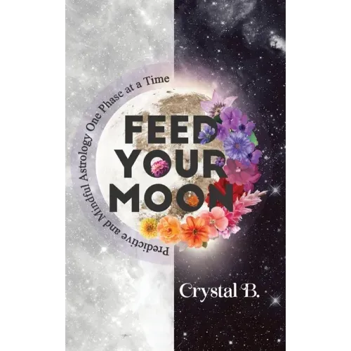 Feed Your Moon: Predictive and Mindful Astrology One Phase at a Time - Hardcover | Books | Wiccan Center