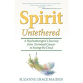Spirit Untethered: A Psychotherapist's Journey from Terminal Cancer to Seeing the Dead - Paperback | Books | Wiccan Center