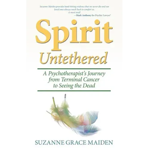 Spirit Untethered: A Psychotherapist's Journey from Terminal Cancer to Seeing the Dead - Paperback | Books | Wiccan Center