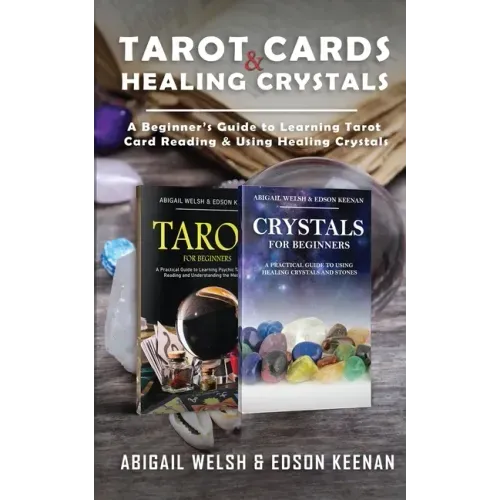 Tarot Cards & Healing Crystals: A Beginner's Guide to Learning Tarot Card Reading & Using Healing Crystals: A Beginner's Guide to Learning Tarot Card - Paperback