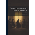 Spiritualism and Necromancy - Paperback | Books | Wiccan Center