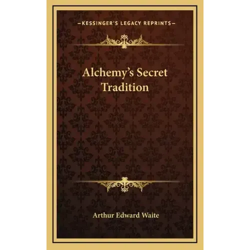 Alchemy's Secret Tradition - Hardcover | Books | Wiccan Center