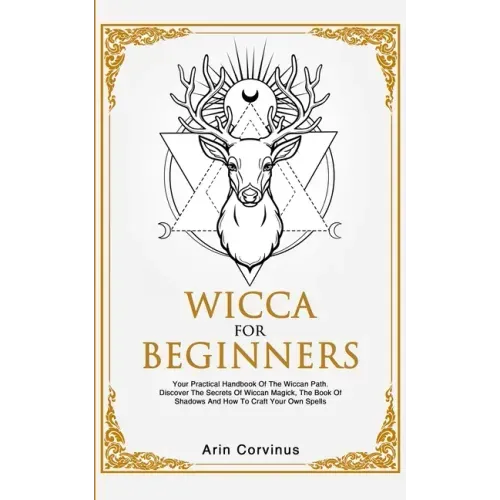 Wicca For Beginners: Your Practical Handbook of The Wiccan Path. Discover the Secrets of Wiccan Magick and Spells and How to craft Your Book of Shadow - Paperback | Books | Wiccan Center