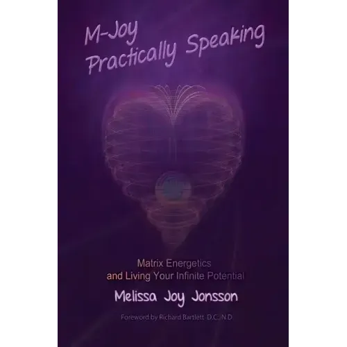 M-Joy Practically Speaking: Matrix Energetics and Living Your Infinite Potential - Paperback