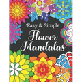 Easy and Simple Flower Mandalas: Color Therapy Anti Stress Coloring Book For Women - Beautifully Designed 50 Mandala Patterns For Beginners - Awesome - Paperback
