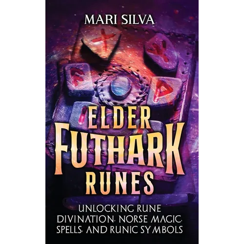 Elder Futhark Runes: Unlocking Rune Divination, Norse Magic, Spells, and Runic Symbols - Hardcover | Books | Wiccan Center