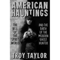 American Hauntings: The Rise of the Spirit World and Birth of the Modern Ghost Hunter - Paperback | Books | Wiccan Center