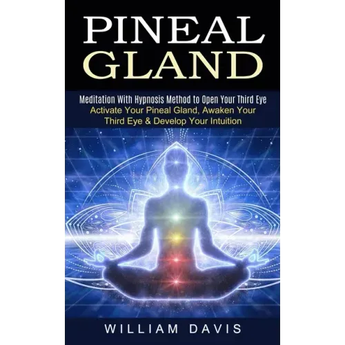 Pineal Gland: Meditation With Hypnosis Method to Open Your Third Eye (Activate Your Pineal Gland, Awaken Your Third Eye & Develop Your Intuition) - Paperback | Books | Wiccan Center