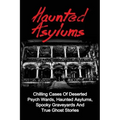 Haunted Asylums: Chilling Cases Of Deserted Psych Wards, Haunted Asylums, Spooky Graveyards And True Ghost Stories - Paperback | Books | Wiccan Center