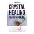 Crystal Healing for Beginners: Introduction to Crystal Healing, Learn how to Achieve Higher Consciousness and Enhance your Spiritual Balance with the - Hardcover | Books | Wiccan Center