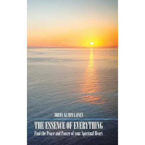 The Essence of Everything: Find the Peace and Power of your Spiritual Heart - Hardcover | Books | Wiccan Center