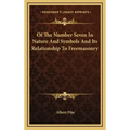 Of The Number Seven In Nature And Symbols And Its Relationship To Freemasonry - Hardcover