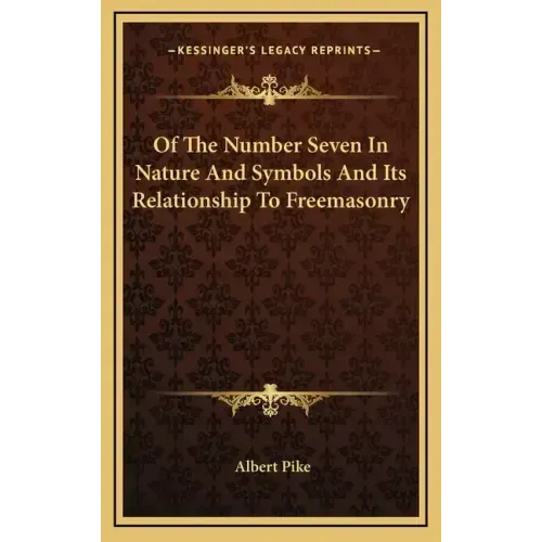 Of The Number Seven In Nature And Symbols And Its Relationship To Freemasonry - Hardcover