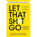 Let That Sh*t Go: Find Peace of Mind and Happiness in Your Everyday - Paperback