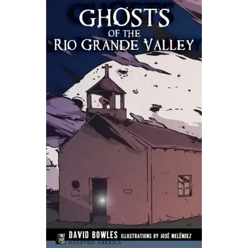 Ghosts of the Rio Grande Valley - Hardcover | Books | Wiccan Center