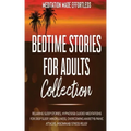 Bedtime Stories for Adults Collection Relaxing Sleep Stories, Hypnosis & Guided Meditations for Deep Sleep, Mindfulness, Overcoming Anxiety, Panic Att - Paperback