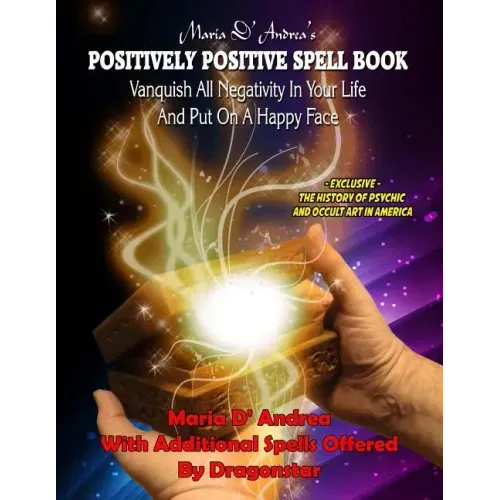 Maria D' Andrea's Positively Positive Spell Book: Vanquish All Negativity In Your Life And Put On A Happy Face - Paperback | Books | Wiccan Center