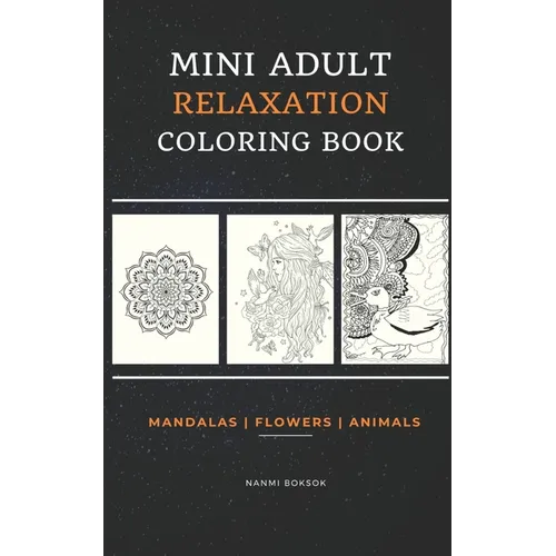 Mini Adult Relaxation Coloring Book: Mandalas, Flowers, Animals: A Portable, Pocket Sized Small Coloring Book with Mandalas, Flowers, and Animals desi - Paperback | Books | Wiccan Center