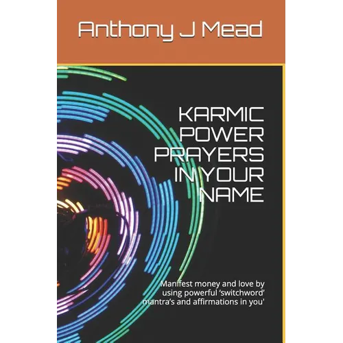 Karmic Power Prayers in Your Name: Manifest Money and Love by Using Powerful 'switchword' Mantra's and Affirmations in You' - Paperback | Books | Wiccan Center