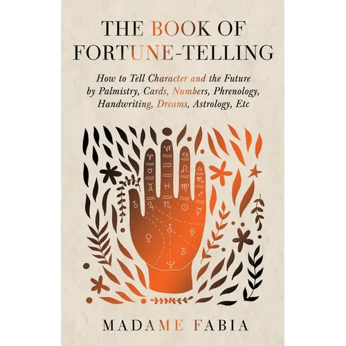 The Book of Fortune-Telling - How to Tell Character and the Future by Palmistry, Cards, Numbers, Phrenology, Handwriting, Dreams, Astrology, Etc - Paperback | Books | Wiccan Center