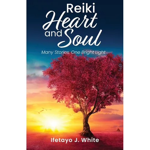 REIKI HEART and SOUL: Many Stories, One Bright Light - Paperback | Books | Wiccan Center