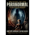 Archives of the Paranormal: Case Files from The Paranormal Couple's Haunted Museum - Paperback | Books | Wiccan Center