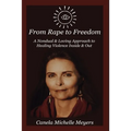 From Rape to Freedom: A Nondual & Loving Approach to Healing Violence Inside & Out - Paperback