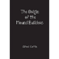 The Origin of the Mound Builders - Paperback | Books | Wiccan Center