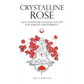 Crystalline Rose: A Revolutionary Healing Concept for Feminine Empowerment - Hardcover | Books | Wiccan Center