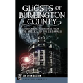 Ghosts of Burlington County: Historical Hauntings from the Mullica to the Delaware - Hardcover | Books | Wiccan Center