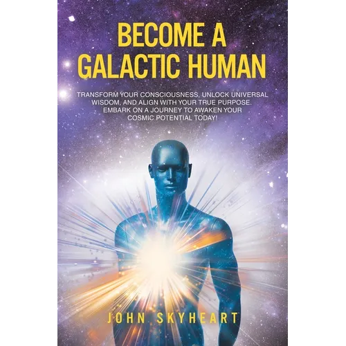 Become a Galactic Human: Transform your consciousness, unlock universal wisdom, and align with your true purpose. Embark on a journey to awaken - Paperback | Books | Wiccan Center