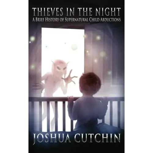 Thieves in the Night: A Brief History of Supernatural Child Abductions - Hardcover | Books | Wiccan Center