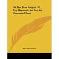 Of The True Subject Of The Hermetic Art And Its Concealed Root - Paperback