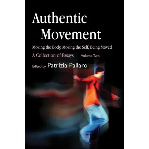 Authentic Movement: Moving the Body, Moving the Self, Being Moved: A Collection of Essays - Volume Two - Paperback | Books | Wiccan Center