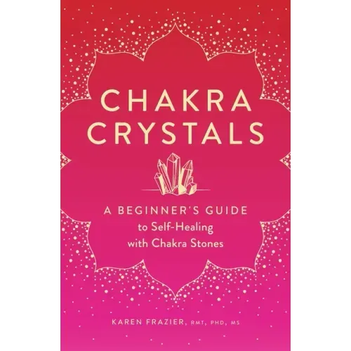 Chakra Crystals: A Beginner's Guide to Self-Healing with Chakra Stones - Paperback