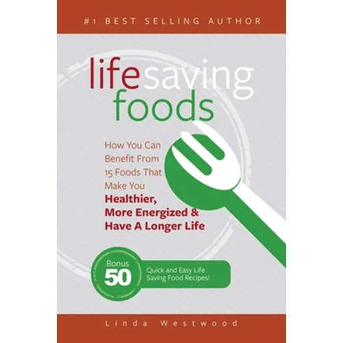 Life Saving Foods: How You Can Benefit From 15 Foods That Make You Healthier, More Energized & Have A Longer Life (Bonus: 50 Quick & Easy Life Saving - Paperback | Books | Wiccan Center